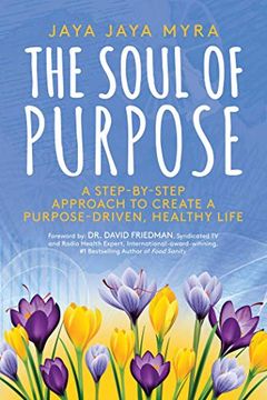 portada The Soul of Purpose: A Step-By-Step Approach to Create a Purpose-Driven, Healthy Life 