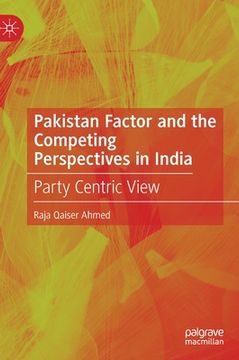 portada Pakistan Factor and the Competing Perspectives in India: Party Centric View (en Inglés)