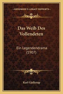 portada Das Weib Des Vollendeten: Ein Legendendrama (1907) (en Alemán)