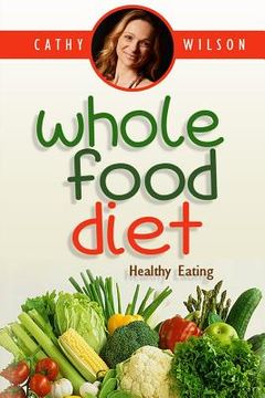 portada Whole Food Diet: Healthy Eating (en Inglés)