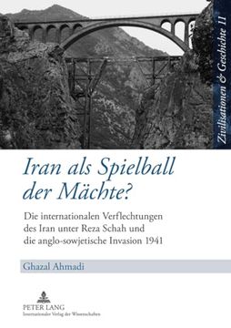 portada Iran als Spielball der Mächte? Die Internationalen Verflechtungen des Iran Unter Reza Schah und die Anglo-Sowjetische Invasion 1941 (Zivilisationen. (in German)