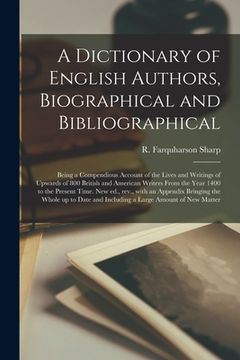 portada A Dictionary of English Authors, Biographical and Bibliographical; Being a Compendious Account of the Lives and Writings of Upwards of 800 British and (in English)