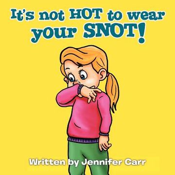 portada it's not hot to wear your snot! (en Inglés)