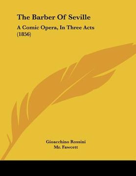 portada the barber of seville: a comic opera, in three acts (1856) (en Inglés)