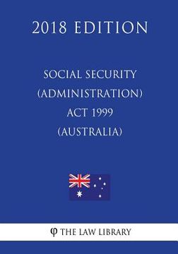 portada Social Security (Administration) Act 1999 (Australia) (2018 Edition) (en Inglés)