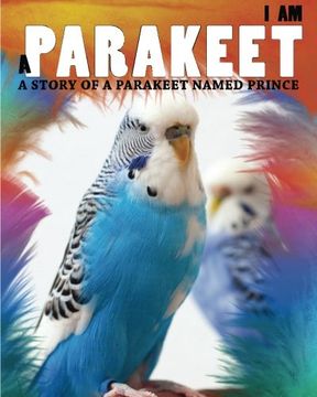 portada I Am a Parakeet: A Story of a Parakeet Named Prince
