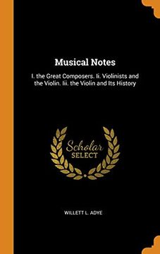portada Musical Notes: I. The Great Composers. Ii. Violinists and the Violin. Iii. The Violin and its History 