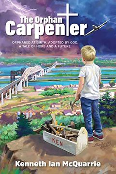 portada The Orphan Carpenter: Orphaned at Birth. Adopted by God. A Tale of Hope and a Future. (en Inglés)
