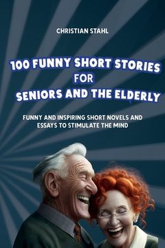 portada 100 Funny Short Stories for Seniors and the Elderly: Funny and Inspiring Short Novels and Essays to Stimulate the Mind (en Inglés)