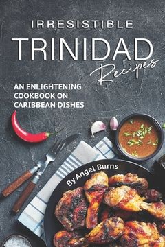 portada Irresistible Trinidad Recipes: An Enlightening Cookbook on Caribbean Dishes