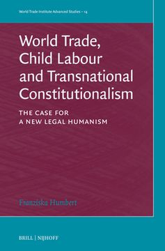 portada World Trade, Child Labour and Transnational Constitutionalism: The Case for a New Legal Humanism