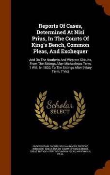 portada Reports Of Cases, Determined At Nisi Prius, In The Courts Of King's Bench, Common Pleas, And Exchequer: And On The Northern And Western Circuits, From ... To The Sittings After [hilary Term, 7 Vict