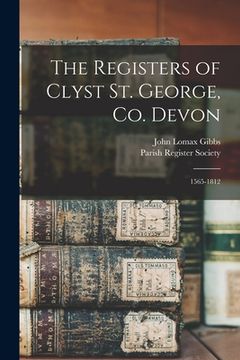 portada The Registers of Clyst St. George, Co. Devon: 1565-1812 (en Inglés)
