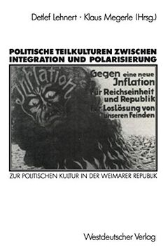 portada Politische Teilkulturen Zwischen Integration und Polarisierung: Zur Politischen Kultur in der Weimarer Republik (en Alemán)