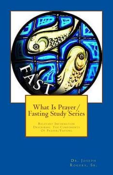 portada What Is Prayer/Fasting Study Series: Relevant Information Describing The Components Of Prayer/Fasting (en Inglés)