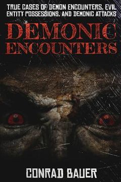 portada Demonic Encounters: True Cases of Demon Encounters, Evil Entity Possessions, and Demonic Attacks