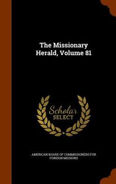 portada The Missionary Herald, Volume 81 (en Inglés)