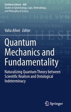 portada Quantum Mechanics and Fundamentality: Naturalizing Quantum Theory Between Scientific Realism and Ontological Indeterminacy (en Inglés)