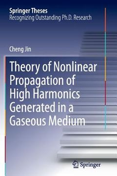 portada Theory of Nonlinear Propagation of High Harmonics Generated in a Gaseous Medium (en Inglés)
