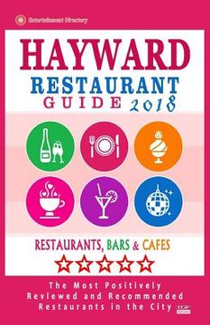 portada Hayward Restaurant Guide 2018: Best Rated Restaurants in Hayward, California - 500 Restaurants, Bars and Cafés recommended for Visitors, 2018 (en Inglés)