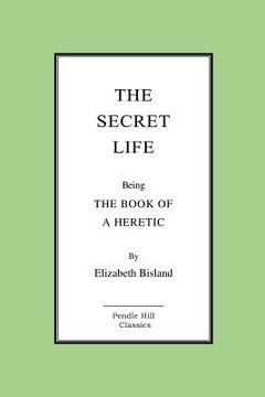 portada The Secret Life: The Book Of A Heretic (en Inglés)