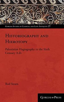 portada Historiography and Hierotopy: Palestinian Hagiography in the Sixth Century A. D. (Gorgias Studies in Classical and Late Antiquity) (en Inglés)