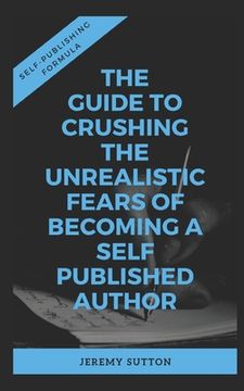 portada Self-Publishing Formula: The Guide to Crushing The Unrealistic Fears of Becoming A Self-Published Author (en Inglés)