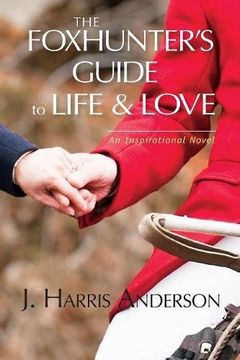 portada The Foxhunter's Guide to Life & Love: Seven secrets to help improve your love life, and your love OF life.