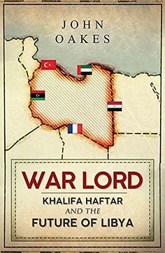 portada War Lord: Khalifa Haftar and the Future of Libya