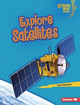 portada Explore Satellites (Lightning Bolt Books ® ― Exploring Space) (en Inglés)