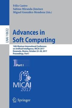 portada Advances in Soft Computing: 16th Mexican International Conference on Artificial Intelligence, Micai 2017, Enseneda, Mexico, October 23-28, 2017, P (in English)