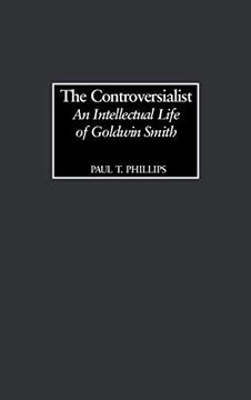 portada The Controversialist: An Intellectual Life of Goldwin Smith (in English)