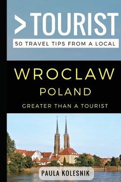 portada Greater Than a Tourist- Wroclaw Poland: 50 Travel Tips from a Local (en Inglés)