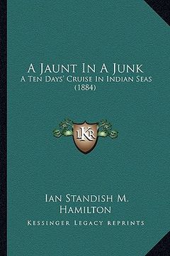 portada a jaunt in a junk: a ten days' cruise in indian seas (1884) (en Inglés)