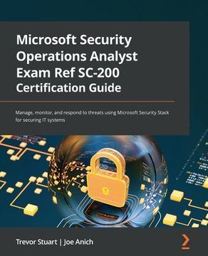 portada Microsoft Security Operations Analyst Exam Ref SC-200 Certification Guide: Manage, monitor, and respond to threats using Microsoft Security Stack for (en Inglés)