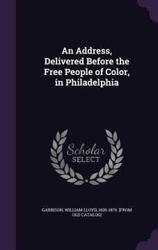 portada An Address, Delivered Before the Free People of Color, in Philadelphia (en Inglés)