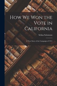 portada How We Won the Vote in California: a True Story of the Campaign of 1911