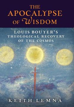 portada The Apocalypse of Wisdom: Louis Bouyer's Theological Recovery of the Cosmos (en Inglés)