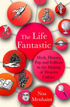 portada The Life Fantastic: Myth, History, Pop and Folklore in the Making of Western Culture