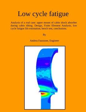 portada Low cycle fatigue: Analysis of a real case: upper mount of cabin shock absorber during cabin tilting. Design, Finite Element Analysis, lo (in English)