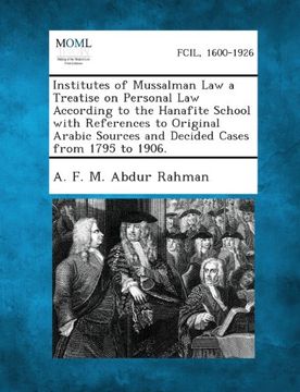 portada Institutes of Mussalman Law a Treatise on Personal Law According to the Hanafite School with References to Original Arabic Sources and Decided Cases from 1795 to 1906.
