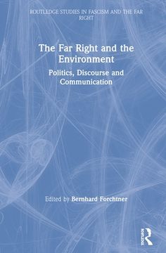portada The far Right and the Environment: Politics, Discourse and Communication (Routledge Studies in Fascism and the far Right) (in English)