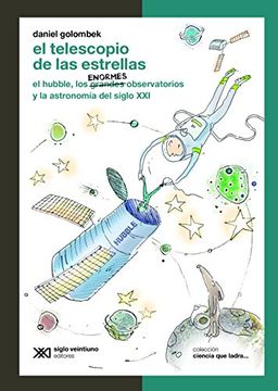 portada El telescopio de las estrellas: El Hubble, los enormes observatorios y la astronomía del siglo XXI (Ciencia que ladra... serie Clásica) (Spanish Edition)