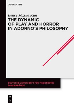 portada The Dynamic of Play and Horror in Adorno's Philosophy (Deutsche Zeitschrift fã â¼r Philosophie / Sonderbã Â¤Nde) [Hardcover ] (en Inglés)