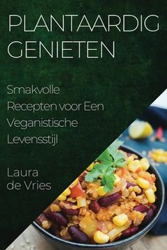 portada Plantaardig Genieten: Smakvolle Recepten voor Een Veganistische Levensstijl