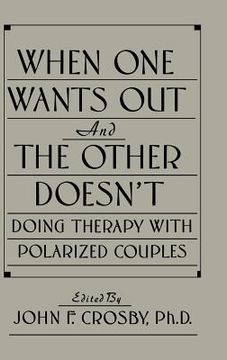 portada when one wants out & the other doesn't: doing therapy with polarized couples (en Inglés)