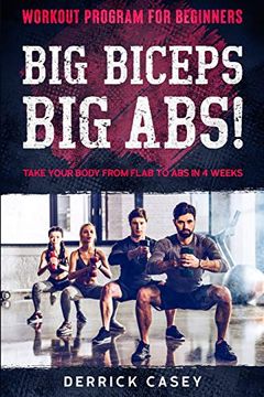 portada Workout Program for Beginners: Big Biceps big Abs! - Take Your Body From Flab to abs in 4 Weeks (en Inglés)