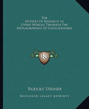portada the mystery of research in other worlds through the metamorphosis of consciousness (in English)