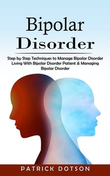 portada Bipolar Disorder: Step by Step Techniques to Manage Bipolar Disorder (Living With Bipolar Disorder Patient & Managing Bipolar Disorder) (in English)