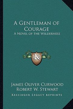portada a gentleman of courage: a novel of the wilderness (in English)
